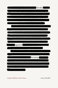 Books against Tyranny – Catalan Publishers under Franco: Catalan Publishers Under Franco