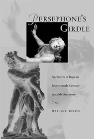 Persephone`s Girdle – Narratives of Rape in Seventeenth–Century Spanish Literature: Narratives of Rape in Seventeenth-century Spanish Literature