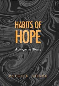 Habits of Hope – A Pragmatic Theory: A Pragmatic Theory