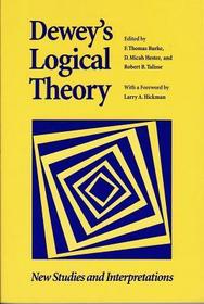Dewey`s Logical Theory – New Studies and Interpretations: New Studies and Interpretations