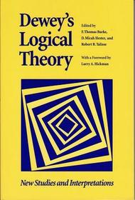 Dewey`s Logical Theory – New Studies and Interpretations: New Studies and Interpretations
