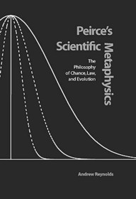 Peirce`s Scientific Metaphysics – The Philosophy of Chance, Law, and Evolution: The Philosophy of Chance, Law and Evolution