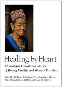 Healing by Heart – Clinical and Ethical Case Stories of Hmong Families and Western Providers: Clinical and Ethical Case Stories of Hmong Families and Western Providers