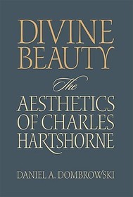 Divine Beauty – The Aesthetics of Charles Hartshorne: The Aesthetics of Charles Hartshorne