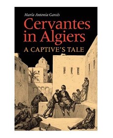 Cervantes in Algiers – A Captive`s Tale: A Captive's Tale
