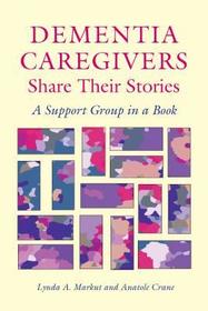 Dementia Caregivers Share Their Stories – A Support Group in a Book: A Support Group in a Book