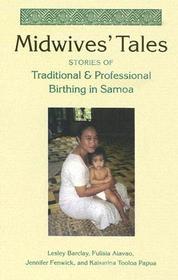 Midwives` Tales – Stories of Traditional and Professional Birthing in Samoa: Stories of Traditional and Professional Birthing in Samoa