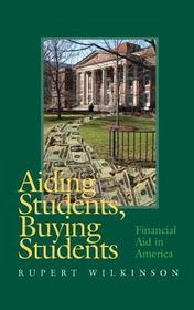 Aiding Students, Buying Students – Financial Aid in America: Financial Aid in America