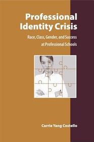 Professional Identity Crisis – Race, Class, Gender, and Success at Professional Schools: Race, Class, Gender, and Success at Professional Schools