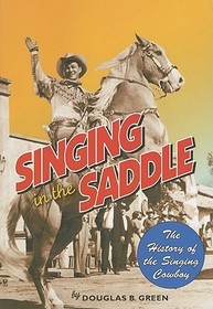 Singing in the Saddle: The History of the Singing Cowboy Singing in the Saddle: The History of the Singing Cowboy
