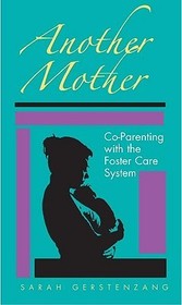 Another Mother – Co–Parenting with the Foster Care System: Co-parenting with the Foster Care System