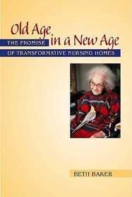 Old Age in a New Age – The Promise of Transformative Nursing Homes: The Promise of Transformative Nursing Homes