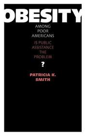 Obesity among Poor Americans – Is Public Assistance the Problem?: Is Public Assistance the Problem?