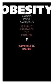Obesity among Poor Americans – Is Public Assistance the Problem?: Is Public Assistance the Problem?