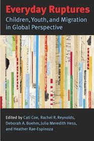 Everyday Ruptures – Children, Youth, and Migration in Global Perspective: Children, Youth and Migration in Global Perspective