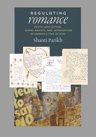 Regulating Romance – Youth Love Letters, Moral Anxiety, and Intervention in Uganda′s Time of AIDS: Youth Love Letters, Moral Anxiety, and Intervention in Uganda's Time of AIDS