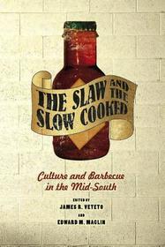 Slaw and the Slow Cooked – Culture and Barbecue in the Mid–South: Culture and Barbecue in the Mid-south