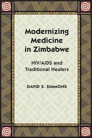 Modernizing Medicine in Zimbabwe ? HIV/AIDS and Traditional Healers: HIV/AIDS and Traditional Healers