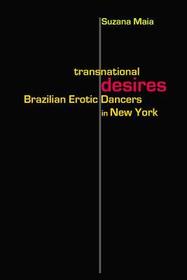 Transnational Desires – Brazilian Erotic Dancers in New York: Brazilian Erotic Dancers in New York