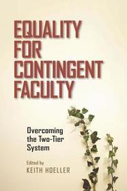 Equality for Contingent Faculty – Overcoming the Two–Tier System: Overcoming the Two-Tier System