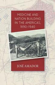 Medicine and Nation Building in the Americas, 1890–1940