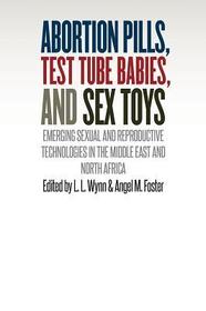Abortion Pills, Test Tube Babies, and Sex Toys – Emerging Sexual and Reproductive Technologies in the Middle East and North Africa: Emerging Sexual and Reproductive Technologies in the Middle East and North Africa