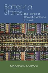 Battering States – The Politics of Domestic Violence in Israel: The Politics of Domestic Violence in Israel