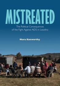 Mistreated – The Political Consequences of the Fight against AIDS in Lesotho: The Political Consequences of the Fight Against AIDS in Lesotho
