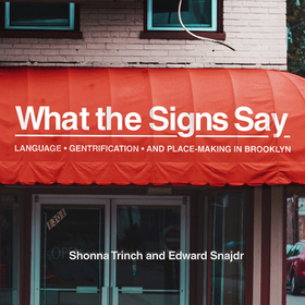 What the Signs Say – Language, Gentrification, and Place–Making in Brooklyn: Language, Gentrification, and Place-Making in Brooklyn