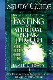 Fasting for Spiritual Breakthrough Study Guide: A Guide to Nine Biblical Fasts