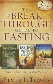 The Breakthrough Guide to Fasting: Fasting for Spiritual Breakthrough/Fasting for Financial Breakthrough/The Daniel Fast for Spiritual Breakthrough The Breakthrough Guide to Fasting: Fasting for Spiritual Breakthrough/Fasting for Financial Breakthrough/The Daniel Fast for Spiritual Breakthrough