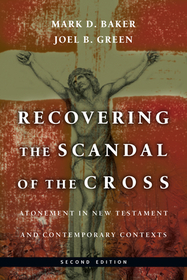 Recovering the Scandal of the Cross – Atonement in New Testament and Contemporary Contexts: Atonement in New Testament and Contemporary Contexts