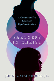 Partners in Christ ? A Conservative Case for Egalitarianism: A Conservative Case for Egalitarianism