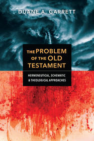 The Problem of the Old Testament – Hermeneutical, Schematic, and Theological Approaches: Hermeneutical, Schematic, and Theological Approaches