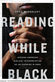 Reading While Black – African American Biblical Interpretation as an Exercise in Hope: African American Biblical Interpretation as an Exercise in Hope