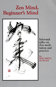 Zen Mind, Beginner's Mind: Informal talks on Zen meditation and practice. Ed. by Trudy Dixon. Pref. by Huston Smith. Introd. by Richard Baker