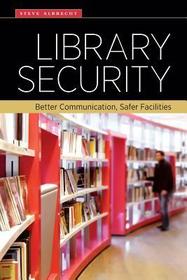 Library Security ? Better Communication, Safer Facilities: Better Communication, Safer Facilities Library Security ? Better Communication, Safer Facilities: Better Communication, Safer Facilities