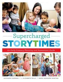 Supercharged Storytimes – An early Literacy Planning and Assessment Guide: An Early Literacy Planning and Assessment Guide