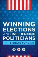 Winning Elections and Influencing Politicians for Library Funding Winning Elections and Influencing Politicians for Library Funding