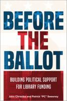 Before the Ballot ? Building Political Support for Library Funding: Building Political Support for Library Funding Before the Ballot ? Building Political Support for Library Funding: Building Political Support for Library Funding