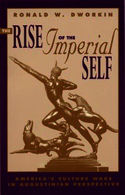 The Rise of the Imperial Self: America's Culture Wars in Augustinian Perspective