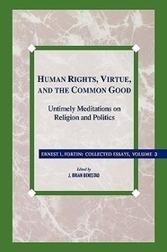 Human Rights, Virtue and the Common Good: Untimely Meditations on Religion and Politics