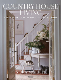 Country House Living: Celebrating the Beauty of Life at Home Country House Living: Celebrating the Beauty of Life at Home