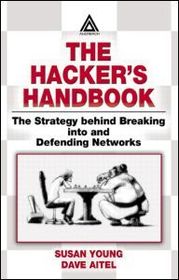 The Hacker's Handbook: The Strategy Behind Breaking into and Defending Networks