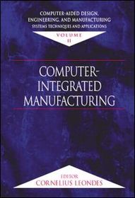 Computer-Aided Design, Engineering, and Manufacturing: Systems Techniques and Applications, Volume II, Computer-Integrated Manufacturing