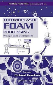 Thermoplastic Foam Processing: Principles and Development