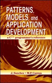 Patterns, Models, and Application Development: A C++ Programmer's Reference Patterns, Models, and Application Development: A C++ Programmer's Reference