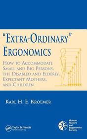 'Extra-Ordinary' Ergonomics: How to Accommodate Small and Big Persons, The Disabled and Elderly, Expectant Mothers, and Children