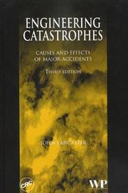 Engineering Catastrophes Causes and Effects of Major Accidents, Third Edition