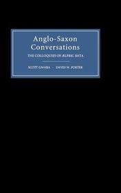 Anglo–Saxon Conversations – The Colloquies of Aelfric Bata: The Colloquies of Aelfric Bata